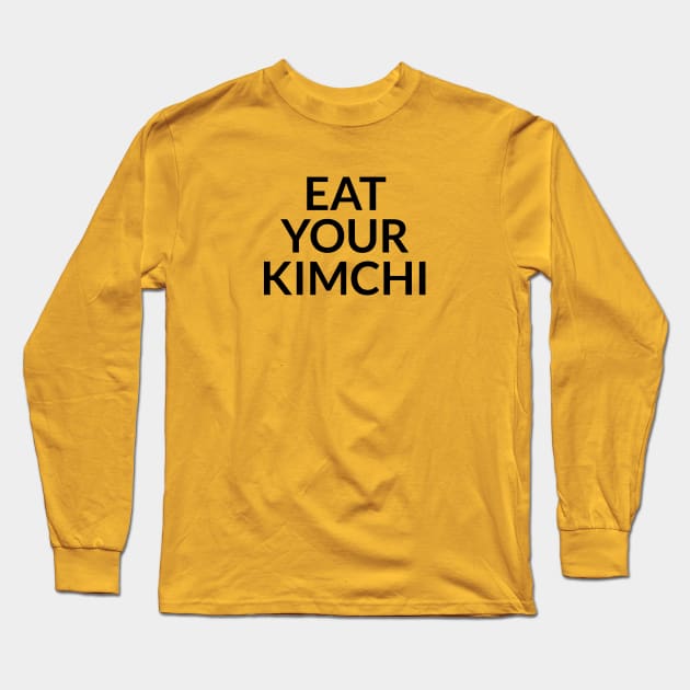 Eat your kimchi Long Sleeve T-Shirt by WakuWaku